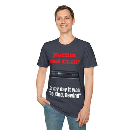 Netflix and Chill? In my day we had "Be Kind, Rewind" graphic tee