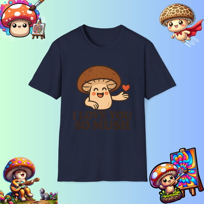 Cute Mushroom Shirt – I Love You So Mush – Funny Gift for Girlfriend, Boyfriend, or Sporemate
