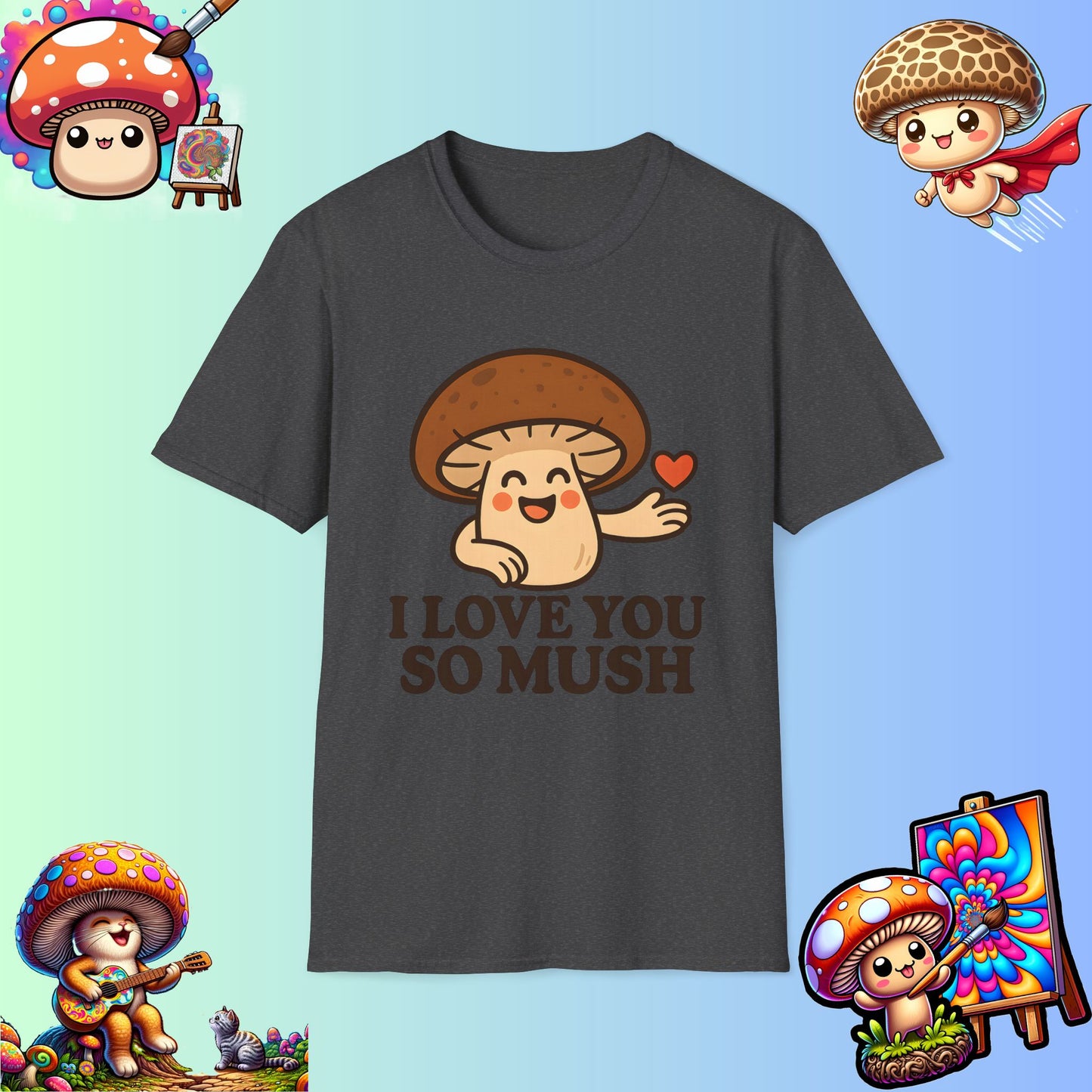 Cute Mushroom Shirt – I Love You So Mush – Funny Gift for Girlfriend, Boyfriend, or Sporemate