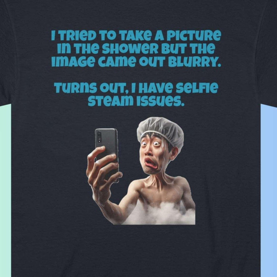 Selfie Steam Issues - Meme wear - Steamy shower scene