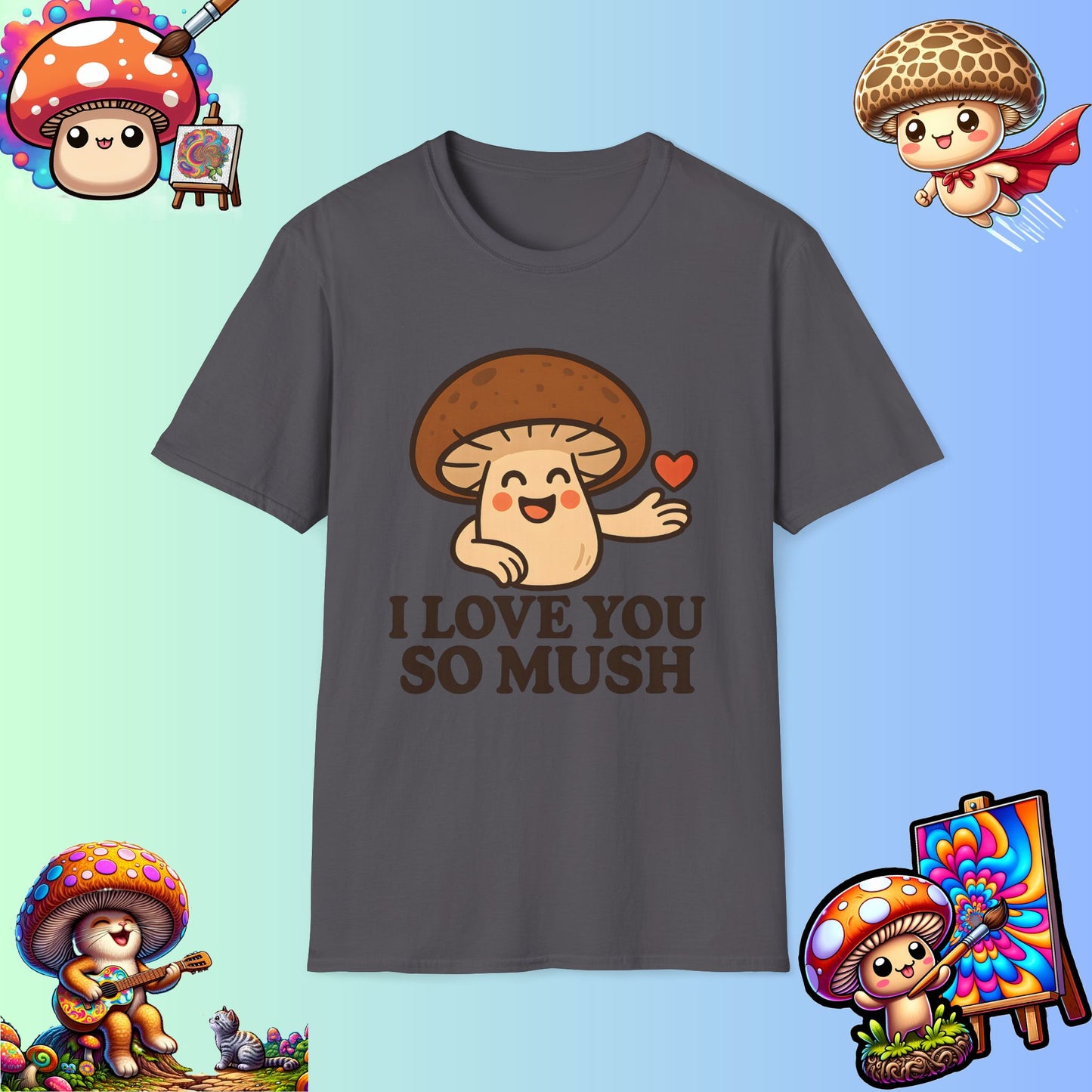 Cute Mushroom Shirt – I Love You So Mush – Funny Gift for Girlfriend, Boyfriend, or Sporemate