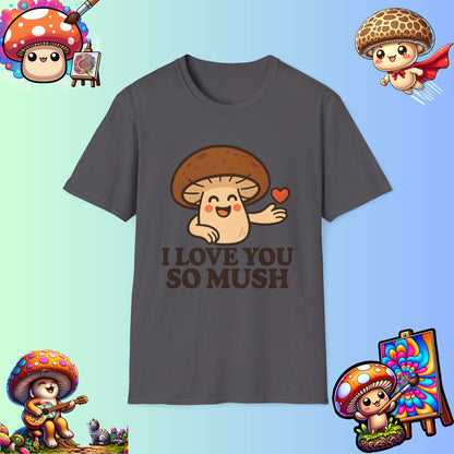 Cute Mushroom Shirt – I Love You So Mush – Funny Gift for Girlfriend, Boyfriend, or Sporemate