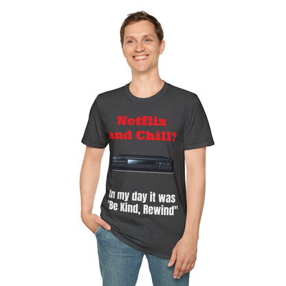 Netflix and Chill? In my day we had "Be Kind, Rewind" graphic tee