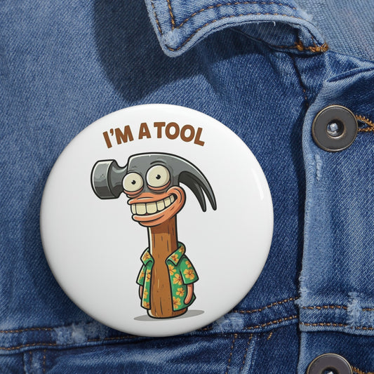 Pin Buttons, Funny Tool Design, Claw Hammer Saying "I'm a Tool", Gift for DIY Enthusiasts, Humorous Badge, Novelty