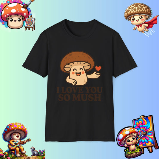 Cute Mushroom Shirt – I Love You So Mush – Funny Gift for Girlfriend, Boyfriend, or Sporemate