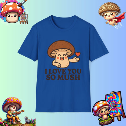 Cute Mushroom Shirt – I Love You So Mush – Funny Gift for Girlfriend, Boyfriend, or Sporemate