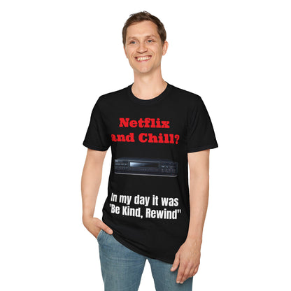 Netflix and Chill? In my day we had "Be Kind, Rewind" graphic tee