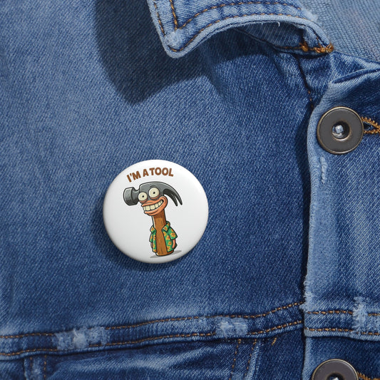Pin Buttons, Funny Tool Design, Claw Hammer Saying "I'm a Tool", Gift for DIY Enthusiasts, Humorous Badge, Novelty