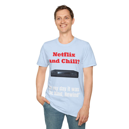 Netflix and Chill? In my day we had "Be Kind, Rewind" graphic tee