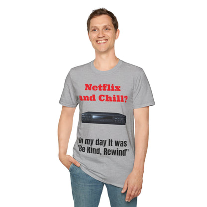 Netflix and Chill? In my day we had "Be Kind, Rewind" graphic tee