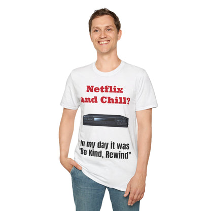 Netflix and Chill? In my day we had "Be Kind, Rewind" graphic tee